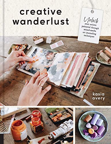 Creative Wanderlust: Unlock Your Artistic Potential Through Mixed-Media Art Journaling Techniques - With 8 sheets of printed papers for journaling and collage von Quarry Books